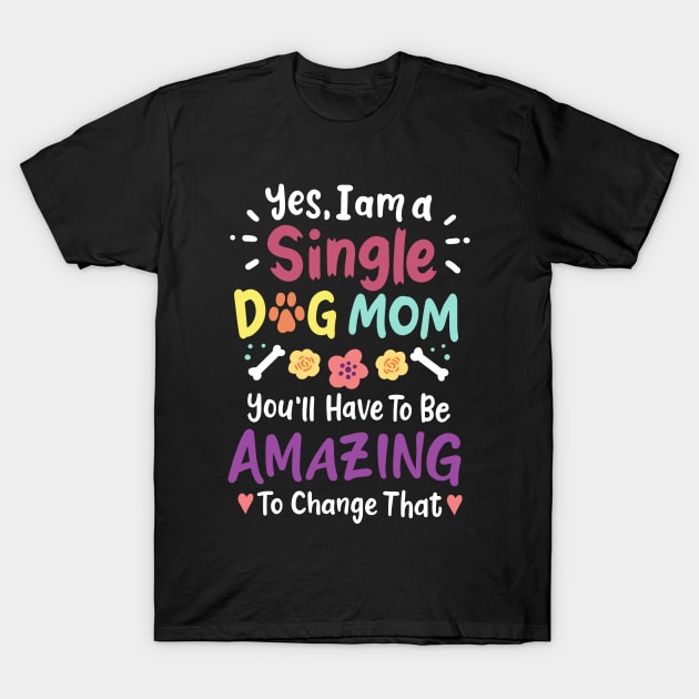 Dog Mom Single Dog Mom T-Shirt by CreativeGiftShop